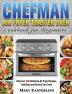 Chefman Air Fryer Toaster Oven Cookbook for Beginners: Discover 300 Delicious Air Fryer Recipes that Busy and Novice Can Cook