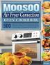 MOOSOO Air Fryer Convection Oven Cookbook: 500 Essential Air Fryer Convection Oven Recipes and Easy Cooking Techniques to that Busy and Novice Can Cook