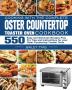 Cooking with the complete Oster Countertop Toaster Oven Cookbook