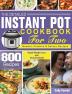 The Detailed Instant Pot Cookbook for Two: 800 Newest Creative & Savory Recipes for Rapid Weight Loss and Overall Health