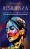 Resilienza: Una guida completa pratica ed efficace per combattere lo stress controllare le tue emozioni e vivere serenamente