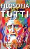 Filosofia Per Tutti: Lezioni pratiche dai filosofi più importanti della storia per vincere le tue sfide quotidiane superare qualsiasi ostacolo e raggiungere la felicità