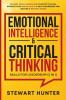 Emotional Intelligence & Critical Thinking Skills For Leadership (2 in 1): 20 Must Know Strategies To Boost Your EQ Improve Your Social Skills & Self-Awareness And Become A Better Leader