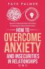 How To Overcome Anxiety & Insecurities In Relationships (2 in 1): Improve Your Communication Skills Control Jealousy & Conquer Negative Thinking & Behavior Patterns