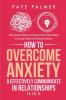 How To Overcome Anxiety & Effectively Communicate In Relationships (4 in 1): Skills Activities Questions & Teachings To Help You Beat Jealousy & Insecurity & Deepen Your Connection & Intimacy