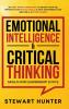 Emotional Intelligence & Critical Thinking Skills For Leadership (2 in 1): 20 Must Know Strategies To Boost Your EQ Improve Your Social Skills & Self-Awareness And Become A Better Leader