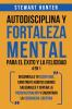 Autodisciplina y Fortaleza Mental Para el Éxito y la Felicidad 2 en 1: Desarrolla tu disciplina construye hábitos diarios saludables y supera la procrastinación y encontrar la verdadera libertad