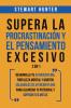 Supera la Procrastinación y el pensamiento excesivo 2 en 1: Desarrolla tu autodisciplina fortaleza mental y hábitos saludables de Atención Plena para alcanzar tu potencial y superar tus metas