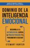 Dominio de la Inteligencia Emocional: Desarrolla la Autodisciplina Supera la Procrastinación y el Pensamiento Excesivo (4 en 1): Domina tus emociones desarrolla hábitos positivos y fortaleza mental