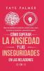 Cómo Superar la Ansiedad y las Inseguridades en las Relaciones (2 en 1): Mejora tus habilidades de comunicación controla los celos y supera los patrones de pensamiento y comportamiento negativos