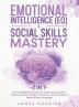 Emotional Intelligence (EQ) & Social Skills Mastery (2 in 1): 100+ Strategies & Exercises For Overcoming Anxiety Effective Communication Charisma+ How To Analyze People & Body Language