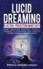 Lucid Dreaming & Astral Projection Made Easy: Guided Mindfulness Meditations Hypnosis & Techniques To Supercharge Your Conscious Sleeping & Spiritual Awakening Journey