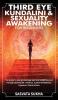 Third Eye Kundalini & Sexuality Awakening for Beginners: The Guide To Energy Healing & Spiritual Enlightenment Through Opening All 7 Chakras Guided Meditations Hypnosis Tantra & More