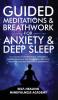 Guided Meditations & Breathwork For Anxiety & Deep Sleep: 10+ Hours Of Affirmations Hypnosis & Guided Breathing For Relaxation Self-Love Insomnia Positive Thinking & Depression