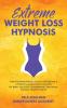 Extreme Weight Loss Hypnosis: Positive Affirmations Guided Meditations & Hypnotic Gastric Band For Rapid Fat Burn Self-Love Overthinking Emotional Eating & Healthy Habits