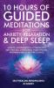 10 Hours Of Guided Meditations For Anxiety Relaxation & Deep Sleep: Scripts Affirmations & Hypnosis For Self-Healing Overcoming Overthinking Insomnia & Adult Bedtime Stories