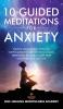 10 Guided Meditations For Anxiety: Positive Affirmations Hypnosis Scripts & Breathwork For Panic Attacks Depression Relaxation Deep Sleep Overthinking & Self-Love