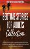 Bedtime Stories for Adults Collection Relaxing Sleep Stories Hypnosis & Guided Meditations for Deep Sleep Mindfulness Overcoming Anxiety Panic Attacks Insomnia & Stress Relief