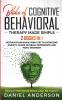 The Bible of Cognitive Behavioral Therapy Made Simple: 2 books in 1: Retrain Your Brain Using CBT to Overcome Anxiety Fears Phobias Depression and Panic Disorder - Declutter Your Mind and Be Happy