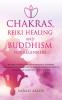 Chakras Reiki Healing and Buddhism for Beginners: Balance Yourself and Learn Practical Teachings for Healing the Ailments of the Soul to Awaken Your Body's Energies and Transform Anxiety & Stress