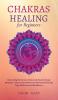 Chakras Healing for Beginners: Discovering the Secrets to Detect and Dissolve Energy Blockages - Balance and Awaken your full Potential through Yoga Meditation and Mindfulness