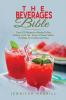 The Beverages Bible: Over 870 Recipes to Master Coffee Making Iced Tea Juices Infused Water Cocktails Smoothies and More