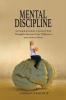 Mental Discipline: A Complete Guide to Control Your Thoughts Increase Your Willpower and Achieve More