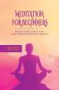 Meditation For Beginners: Relieve Stress Keep Calm and Improve Your Life Quality