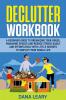 Declutter Workbook: A Beginner Guide to Organizing your House Managing Spaces and Reduce Stress Easily and Effortlessly with Little Secrets to Simplify your Home Life