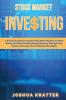 Stock Market Investing: A Practical Guide To Approaching Stock Markets To Make Money And Build Passive Income Streams Through Easy Simple And Long-Term Profitable Strategies