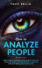 How to Analyze People: How to Read and Influence People with the Ultimate Guide to Reading Body Language and Nonverbal Communication