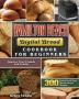 Hamilton Beach Digital Bread Cookbook for Beginners: 300 Delicious & Easy Simple Bread Recipes to Impress Your Friends and Family