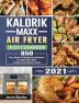 Kalorik Maxx Air Fryer Oven Cookbook 2021: 850 Easy Vibrant & Mouthwatering Recipes for Anyone Who Want to Enjoy Tasty Effortless Dishe