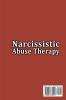 Narcissistic Abuse Therapy: The Complete Guide to Recovery after a Narcissistic Abuse + Ways How to Identify Narcissism in Ourselves and Others to Avoid Toxic Relationship.