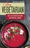 Eating Vegetarian: Easy & Tasty Recipes for Living and Eating Well Everyday.