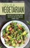 How to Be Vegetrian: Learn How to Be Vegetarian. Improve your Lifestyle with These Simple Recipes.