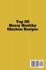 Top 50 Easy Healthy Chicken Recipes: Learn How to Mix Different Ingredients to Create Tasty and Healthy Meals