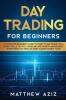 Day Trading for Beginners: A complete Beginner's Guide to Start to Day Trade for a Living