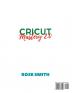 Cricut: Mastery 2.0 - 6 Books in 1 - The complete Guide for Beginners Design Space and profitable Project Ideas. Mastering all machines tools and all materials.