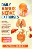 Daily Vagus Nerve Exercises: Self-Help Exercises to Stimulate Vagal Tone. Relieve Anxiety Prevent Inflammation Reduce Chronic Illness Anxiety Depression Trauma PTSD and Lots More