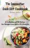 The Innovative Dash Diet Cookbook: A Collection of 50 Dishes for Weight Loss and a Fit Lifestyle