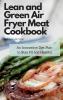 Lean and Green Air Fryer Meat Cookbook: An Innovative Diet Plan to Stay Fit and Healthy