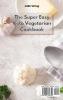 The Super Easy Keto Vegetarian Cookbook: Simple and Delicious Vegetarian Recipes to Lose Weight Easily on a Keto Diet Plan