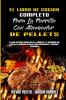 El Libro De Cocina Completo Para La Parrilla Con Ahumador De Pellets: El Libro De Cocina Completo De La Parrilla Y El Ahumador Con Más De 50 Sabrosas ... Wood Pellet Smoker and Grill Cookbook) (Spa