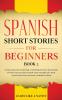 Spanish Short Stories for Beginners Book 3: Over 100 Dialogues and Daily Used Phrases to Learn Spanish in Your Car. Have Fun & Grow Your Vocabulary ... Learning Lessons (Spanish for Adults)