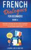 French Dialogues for Beginners Book 2: Over 100 Daily Used Phrases and Short Stories to Learn French in Your Car. Have Fun and Grow Your Vocabulary ... Learning Lessons: 4 (French for Adults)