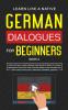 German Dialogues for Beginners Book 2: Over 100 Daily Used Phrases and Short Stories to Learn German in Your Car. Have Fun and Grow Your Vocabulary ... Language Learning Lessons (German for Adults)