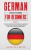 German Short Stories for Beginners Book 5: Over 100 Dialogues and Daily Used Phrases to Learn German in Your Car. Have Fun & Grow Your Vocabulary ... Language Learning Lessons (German for Adults)