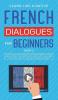 French Dialogues for Beginners Book 2: Over 100 Daily Used Phrases and Short Stories to Learn French in Your Car. Have Fun and Grow Your Vocabulary ... Language Learning Lessons (French for Adults)