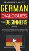 German Dialogues for Beginners Book 2: Over 100 Daily Used Phrases and Short Stories to Learn German in Your Car. Have Fun and Grow Your Vocabulary ... Language Learning Lessons (German for Adults)